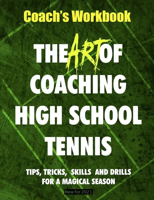 The Art of Coaching High School Tennis: Coach's Workbook - Paperback