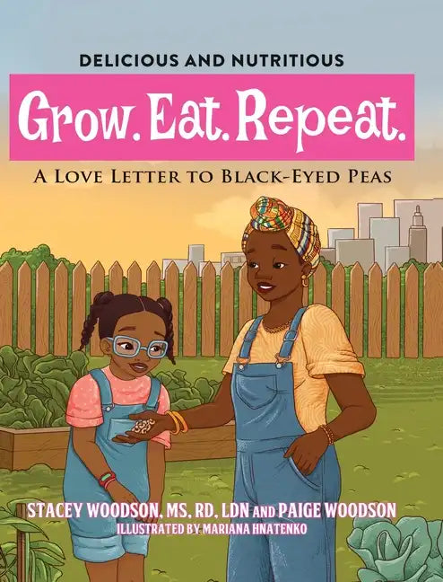 Grow. Eat. Repeat. A Love Letter To Black-Eyed Peas - Hardcover