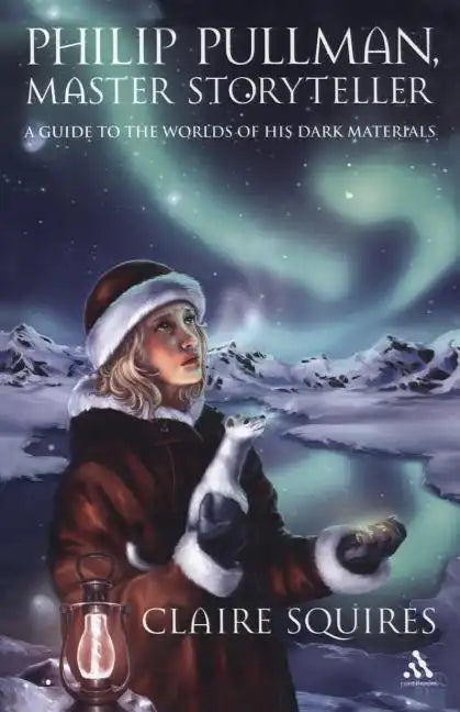 Philip Pullman, Master Storyteller: A Guide to the Worlds of His Dark Materials - Paperback