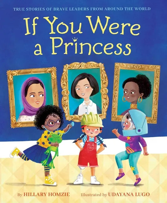 If You Were a Princess: True Stories of Brave Leaders from Around the World - Hardcover