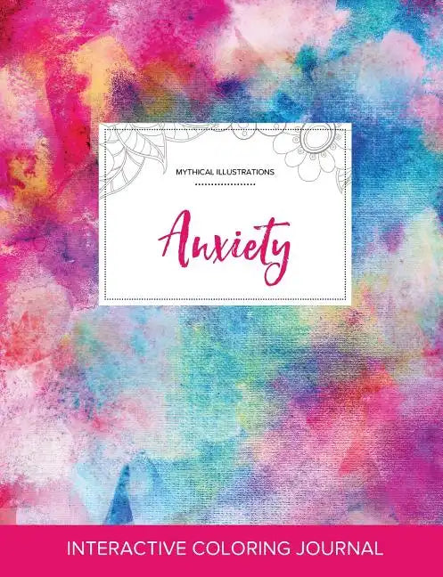 Adult Coloring Journal: Anxiety (Mythical Illustrations, Rainbow Canvas) - Paperback