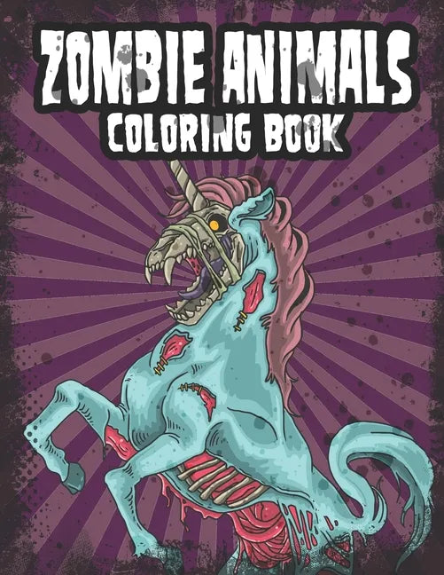 Zombie Animals Coloring Book: Zombie Coloring Book For Adults, Teens, Boys, Girls. Zombie Art Book - Paperback