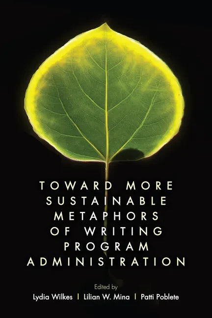 Toward More Sustainable Metaphors of Writing Program Administration - Paperback
