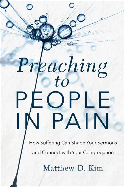 Preaching to People in Pain: How Suffering Can Shape Your Sermons and Connect with Your Congregation - Paperback