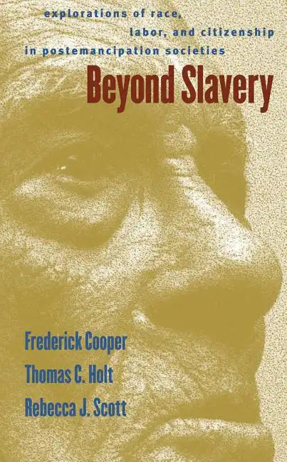 Beyond Slavery: Explorations of Race, Labor, and Citizenship in Postemancipation Societies - Paperback
