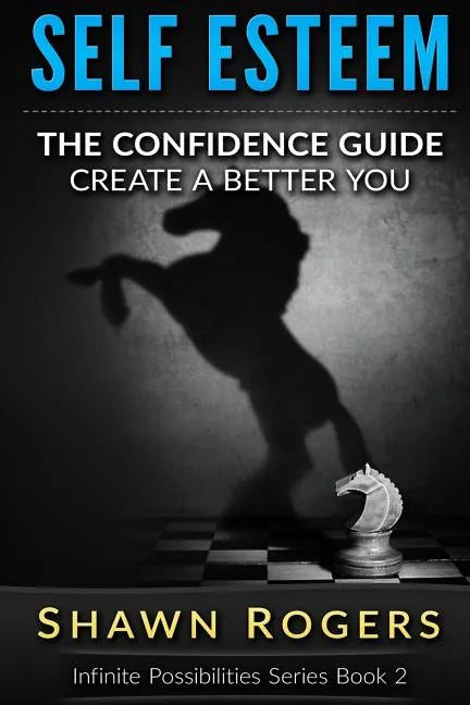 Self Esteem: The Confidence Guide-10 Steps To Improve Your Self Esteem and Gain Confidence - Paperback
