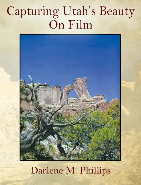 Capturing Utah's Beauty On Film - Hardcover