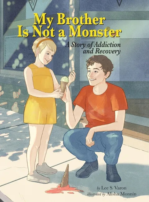My Brother Is Not a Monster: A Story of Addiction and Recovery - Hardcover