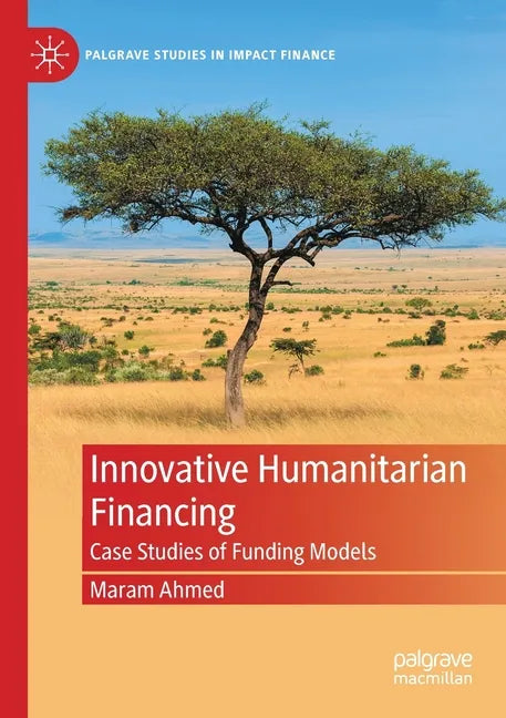 Innovative Humanitarian Financing: Case Studies of Funding Models - Paperback