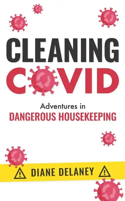 Cleaning Covid: Adventures in Dangerous Housekeeping - Paperback