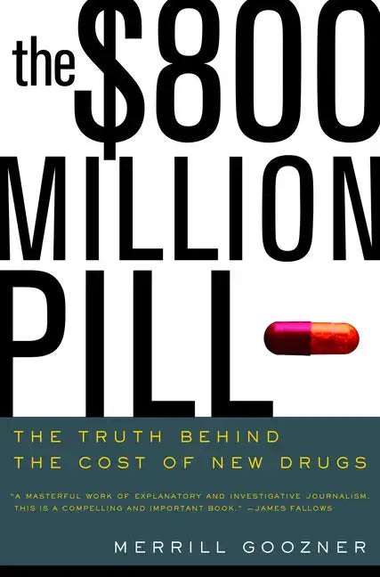 The $800 Million Pill: The Truth Behind the Cost of New Drugs - Paperback