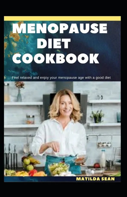 Menopause Diet Cookbook: The Ultimate diet cookbook for easy and peaceful healthy menopause stages for women - Paperback