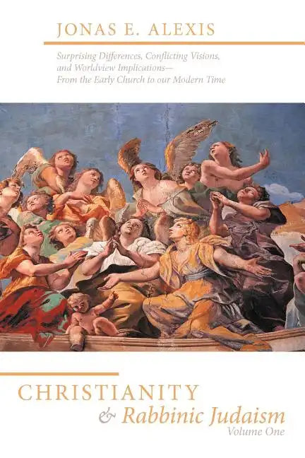 Christianity and Rabbinic Judaism: Surprising Differences, Conflicting Visions, and Worldview Implications--From the Early Church to Our Modern Time - Paperback