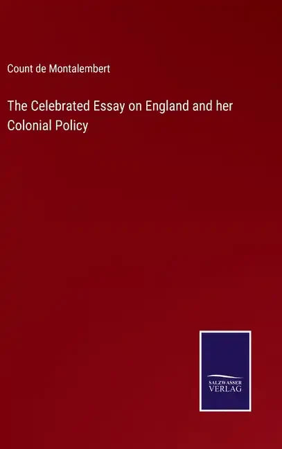The Celebrated Essay on England and her Colonial Policy - Hardcover
