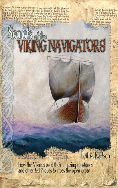 Secrets of the Viking Navigators: How the Vikings Used Their Amazing Sunstones and Other Techniques to Cross the Open Ocean - Hardcover