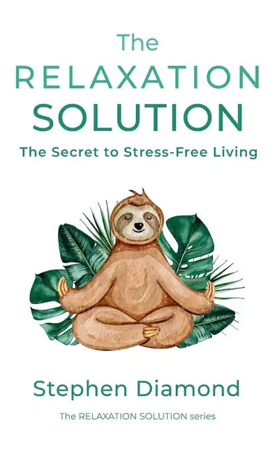 The Relaxation Solution: The Secret to Stress-Free Living - Hardcover