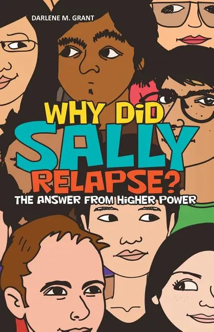 Why Did Sally Relapse?: The Answer from Higher Power - Paperback