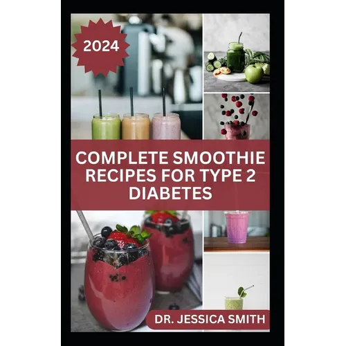 Complete Smoothie Recipes for Type 2 Diabetes: Quick and Easy to Prepare Fruits Blends to Control Blood Sugar and Prevent General Diabetes - Paperback