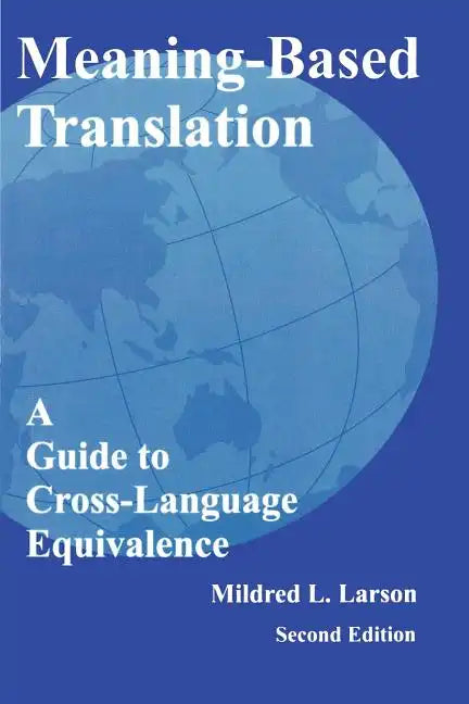 Meaning-Based Translation: A Guide to Cross-Language Equivalence - Paperback