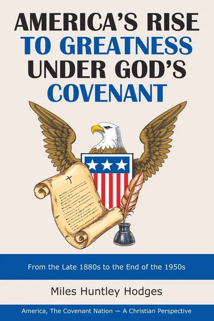 America's Rise to Greatness Under God's Covenant: From the Late 1880S to the End of the 1950S - Paperback