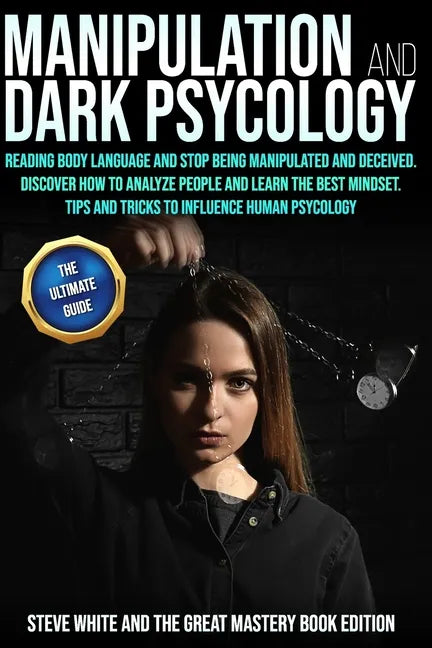 Manipulation and Dark Psycology: Reading Body Language and Stop Being Manipulated and Deceived. Discover How to Analyze People and Learn the Best Mind - Paperback