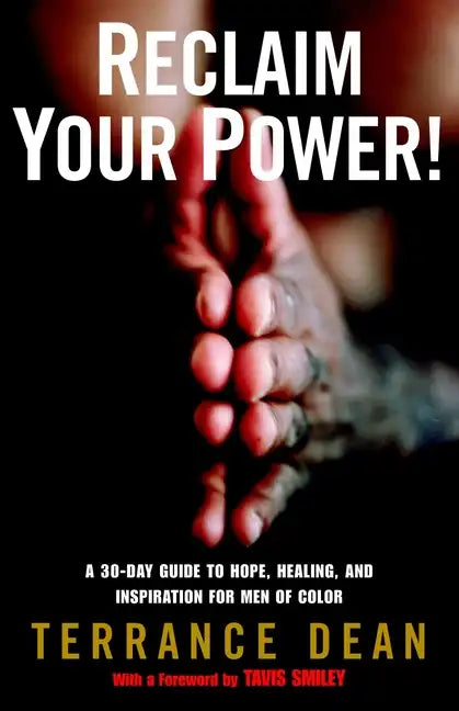 Reclaim Your Power!: A 30-Day Guide to Hope, Healing, and Inspiration for Men of Color - Paperback