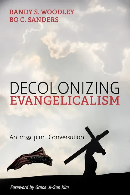 Decolonizing Evangelicalism: An 11:59 P.M. Conversation - Hardcover