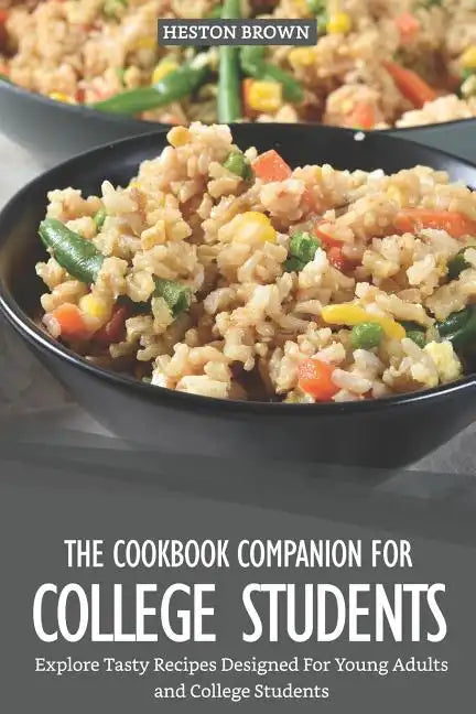The Cookbook Companion for College Students: Explore Tasty Recipes Designed for Young Adults and College Students - Paperback