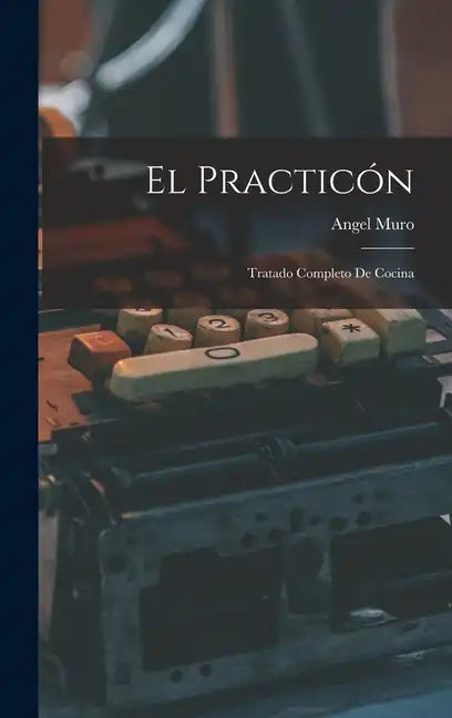 El practicón: Tratado completo de cocina - Hardcover