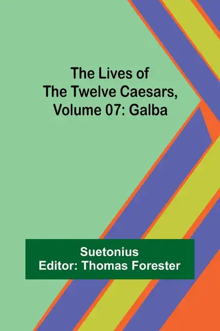 The Lives of the Twelve Caesars, Volume 07: Galba - Paperback