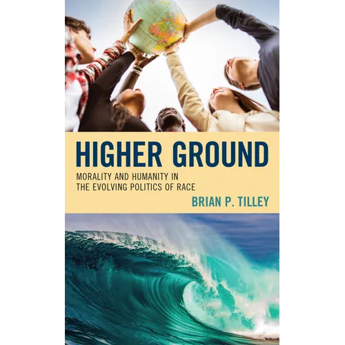 Higher Ground: Morality and Humanity in the Evolving Politics of Race - Hardcover