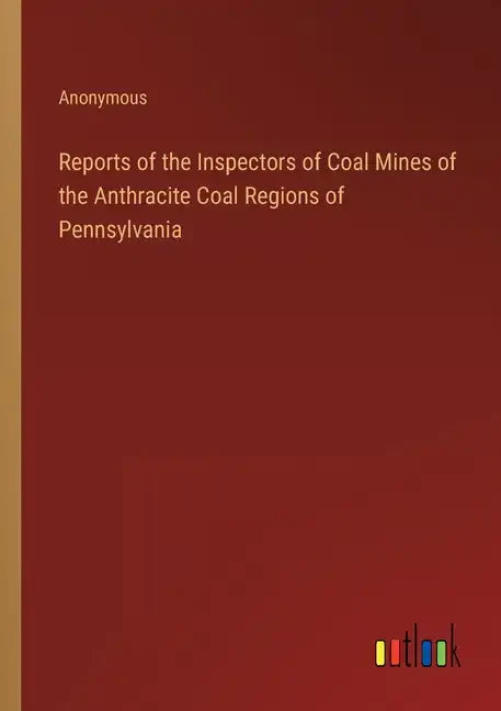 Reports of the Inspectors of Coal Mines of the Anthracite Coal Regions of Pennsylvania - Paperback
