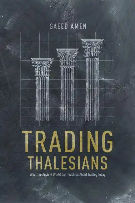 Trading Thalesians: What the Ancient World Can Teach Us about Trading Today - Hardcover