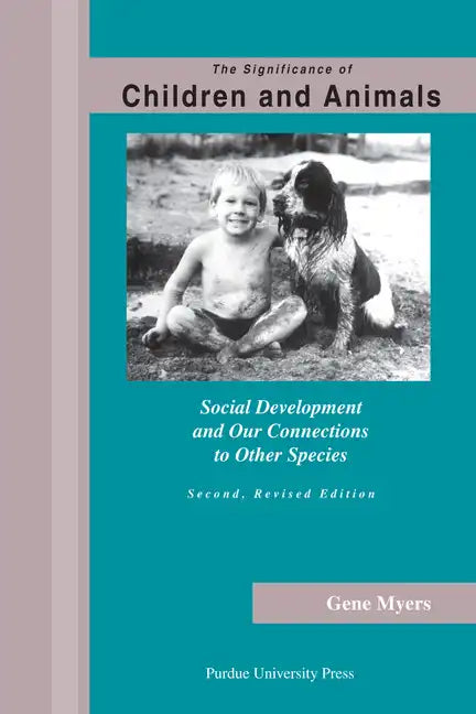 Significance of Children and Animals: Social Development and Our Connections to Other Species, Second Revised Edition - Paperback