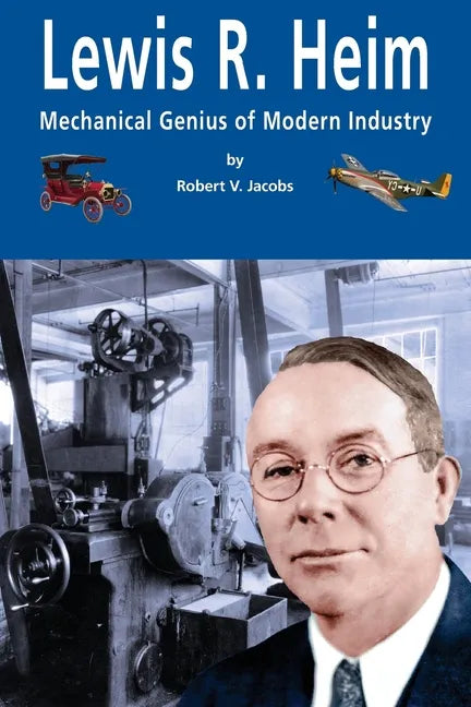 Lewis R. Heim: Mechanical Genius of Modern Industry - Paperback