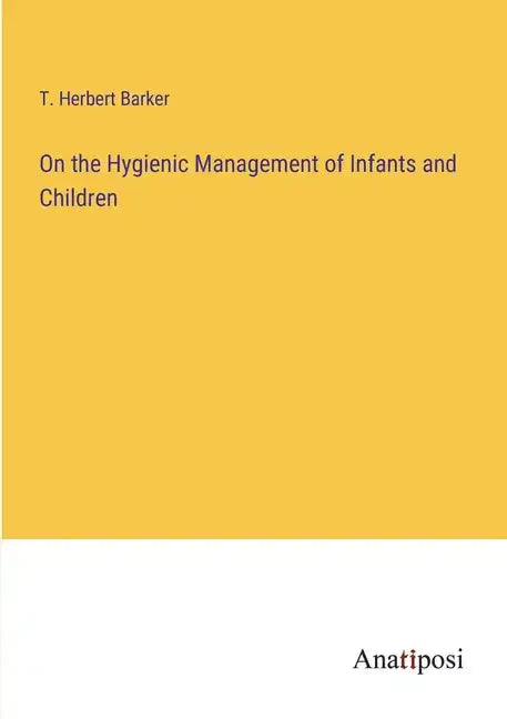 On the Hygienic Management of Infants and Children - Paperback
