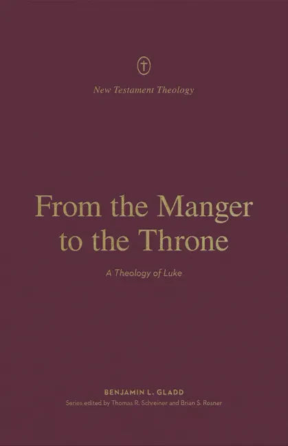From the Manger to the Throne: A Theology of Luke - Paperback