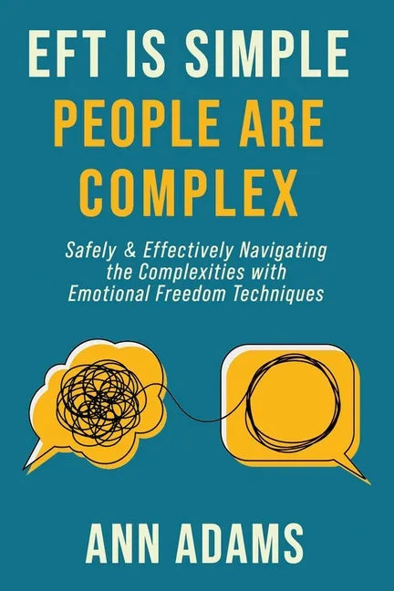 EFT is Simple; People are Complex: Safely and Effectively Navigating the Complexities with Emotional Freedom Techniques - Paperback