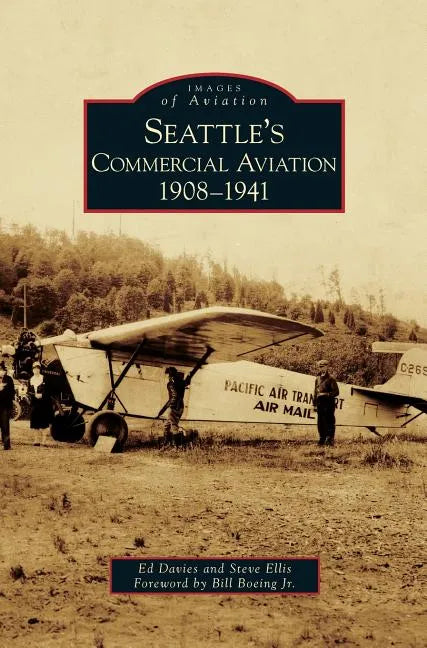 Seattle's Commercial Aviation: 1908-1941 - Hardcover