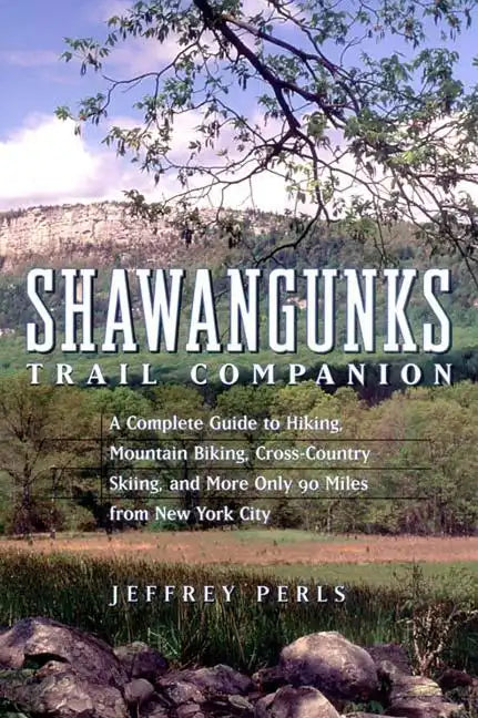 Shawangunks Trail Companion: A Complete Guide to Hiking, Mountain Biking, Cross-Country Skiing, and More Only 90 Miles from New York City - Paperback