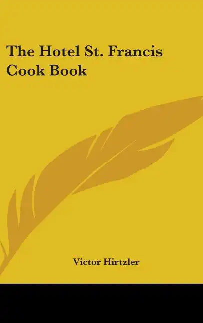 The Hotel St. Francis Cook Book - Hardcover