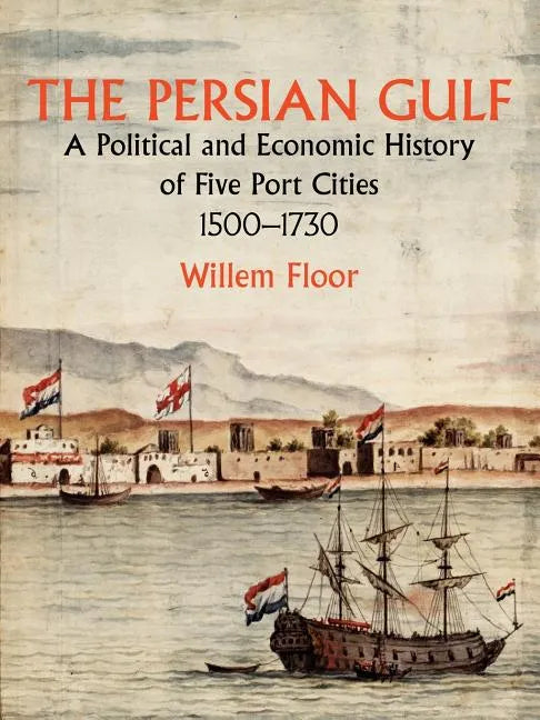 The Persian Gulf: A Political and Economic History of Five Port Cities 1500-1730 - Paperback