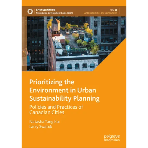 Prioritizing the Environment in Urban Sustainability Planning: Policies and Practices of Canadian Cities - Hardcover