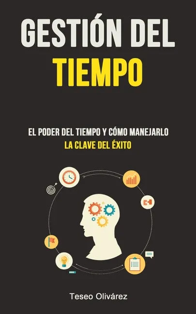 Gestión Del Tiempo: El poder del tiempo y cómo manejarlo (La clave del éxito) - Paperback
