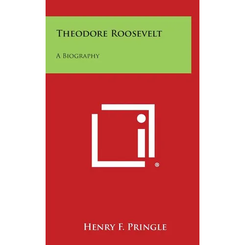Theodore Roosevelt: A Biography - Hardcover