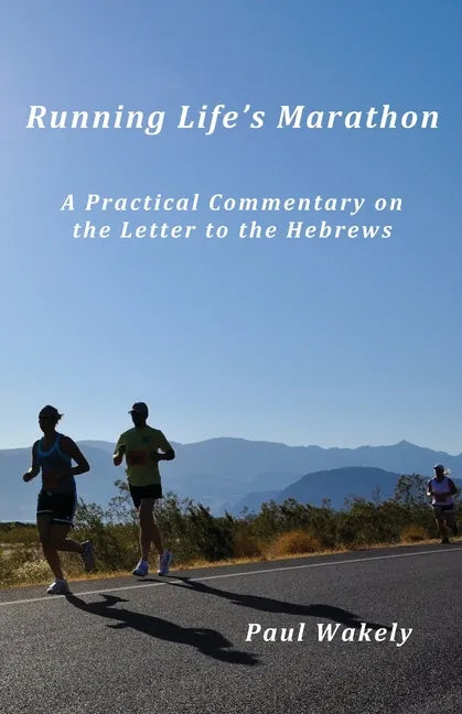 Running Life's Marathon: A Practical Commentary on the Letter to the Hebrews - Paperback
