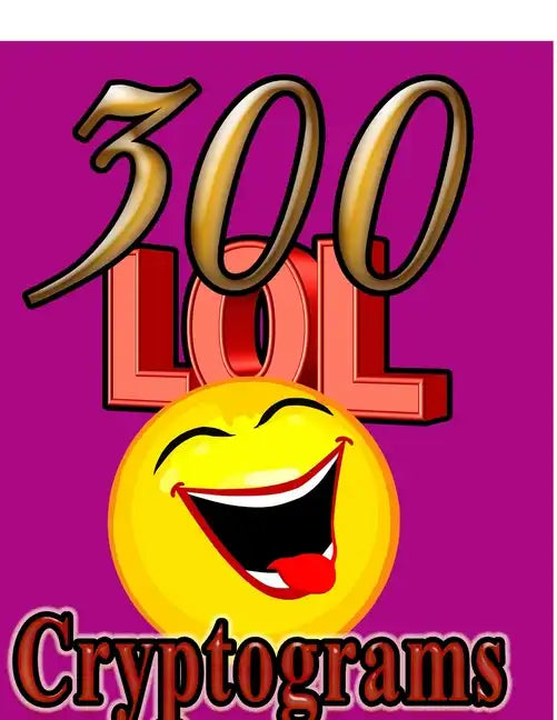 300 LOL Cryptograms: Laugh Out Loud While Solving 300 FUN-FILLED Cryptogram Puzzles! - Paperback