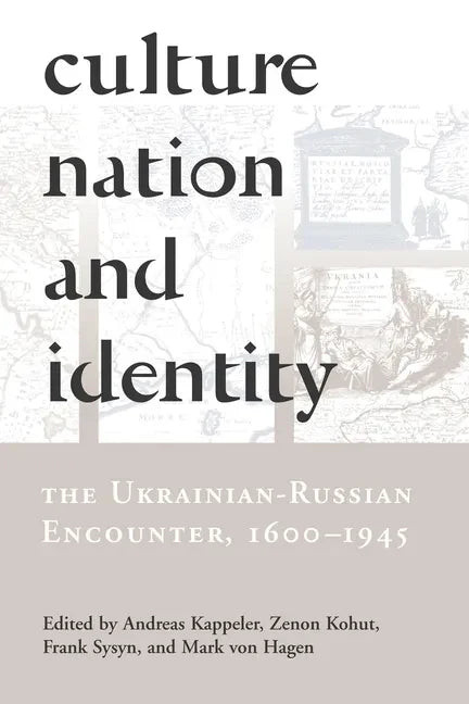 Culture, Nation and Identity: The Ukrainian-Russian Encounter (1600-1945) - Paperback