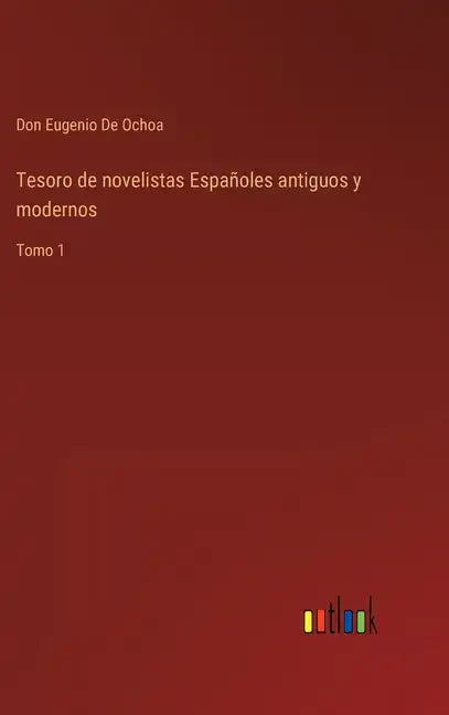 Tesoro de novelistas Españoles antiguos y modernos: Tomo 1 - Hardcover