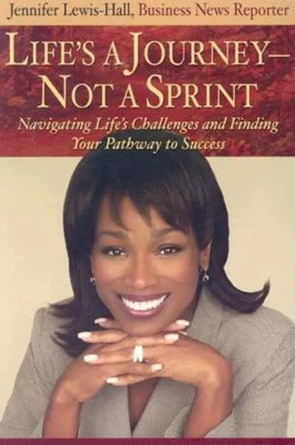 Life's a Journey--Not a Sprint: Navigating Life's Challenges and Finding Your Pathway to Success - Paperback
